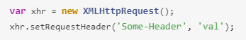 var xhr = new XMLHttpRequest();xhr.setRequestHeader('Some-Header', 'val');