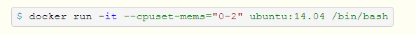 $ docker run -it --cpuset-mems="0-2" ubuntu:14.04 /bin/bash
