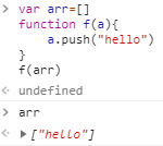 ···var arr=[]function f(a){a.push("hello")}f(arr)//arr 的值为["hello"]，不再是[]···