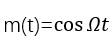 m(t)=cos⁡Ωt