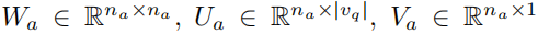 Wa ∈ Rna×na , Ua ∈ Rna×|vq|, Va ∈ Rna×1