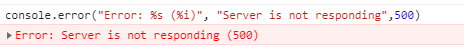 console.error("Error: %s (%i)", "Server is not responding",500)