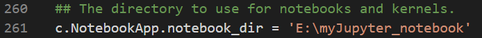 c.NotebookApp.notebook_dir = 'E:\myJupyter_notebook[你的文件夹]'