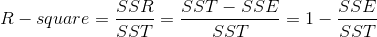 R-square=\frac{SSR}{SST}=\frac{SST-SSE}{SST}=1-\frac{SSE}{SST}