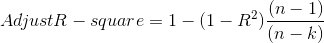 Adjust R-square=1-(1-R^2)\frac{(n-1)}{(n-k)}