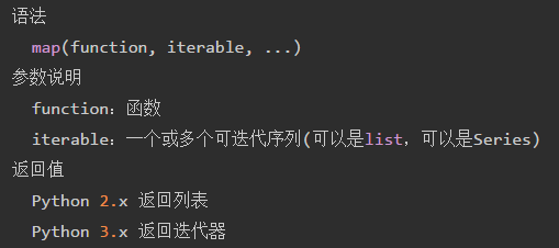 语法map(function, iterable, ...)参数说明function：函数iterable：一个或多个可迭代序列(可以是list，可以是Series)返回值Python 2.x 返回列表Python 3.x 返回迭代器