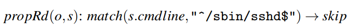 $propRd (o, s): match (s.cmdline,{\prime\prime}\hat{}/sbin/sshd${\prime\prime}) \rightarrow skip$