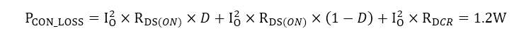 P_(CON_LOSS)=I_O2×R_(DS(ON))×D+I_O2×R_(DS(ON))×(1-D)+I_O^2×R_DCR=1.2W