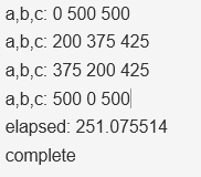 a,b,c: 0 500 500a,b,c: 200 375 425a,b,c: 375 200 425a,b,c: 500 0 500elapsed: 251.075514complete