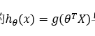 h_θ (x)=g(θ^T X)
