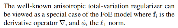 The well-known anisotropic total-variation regularizer canbe viewed as a special case of the FoE model where fiis thederivative operator ∇, and φithe `1 norm.