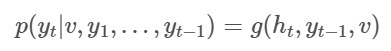 p(yt|v,y1,...,yt−1)=g(ht,yt−1,v)p(yt|v,y1,...,yt−1)=g(ht,yt−1,v)