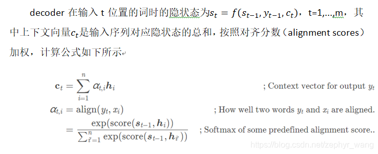 decoder在输入t位置的词时的隐状态为s_t=f(s_(t-1),y_(t-1),c_t)，t=1,...,m，其中上下文向量c_t是输入序列对应隐状态的总和，按照对齐分数（alignment scores）加权，计算公式如下所示