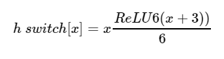 h switch[x]=xReLU6(x+3))6