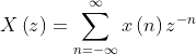 \bigmX(z)=\sum_{n=-\infty}{\infty}{x(n)z{-n}}