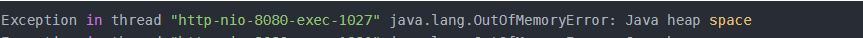 Exception in thread "http-nio-8080-exec-1027" java.lang.OutOfMemoryError: Java heap space