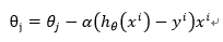 θ_j=θ_j-α(h_θ (x^i )-y^i ) x^i