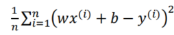 1𝑛 (𝑤𝑥(𝑖) + 𝑏 − 𝑦(𝑖))2 𝑛𝑖=1