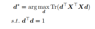 d⋆ = arg maxdTr(d⊤X⊤Xd)s.t. d⊤d = 1(1