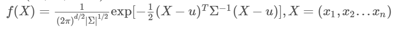 f(X)=1(2π)d/2|Σ|1/2exp[−12(X−u)TΣ−1(X−u)],X=(x1,x2...xn)f(X)=1(2π)d/2|Σ|1/2exp⁡[−12(X−u)TΣ−1(X−u)],X=(x1,x2...xn)