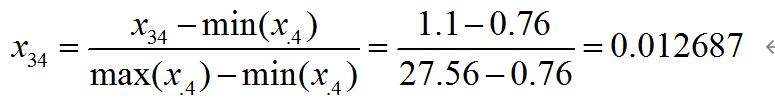 x_34=(x_34-min⁡( x_.4))/(max⁡( x_.4)-min⁡( x_.4))=(1.1-0.76)/(27.56-0.76)=0.012687