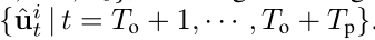 {ˆ ui t | t = To + 1，···，To + Tp}