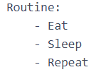 Routine:- Eat- Sleep- Repeat