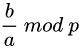 \frac{b}{a} \ mod \ p