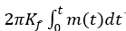 2πK_f ∫_0^t▒〖m(t)dt〗