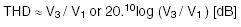 THD = V / V;または20.10og（V / V1）[dB]