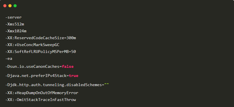 -server-Xms512m-Xmx1024m-XX:ReservedCodeCacheSize=300m-XX:+UseConcMarkSweepGC-XX:SoftRefLRUPolicyMSPerMB=50-ea-Dsun.io.useCanonCaches=false-Djava.net.preferIPv4Stack=true-Djdk.http.auth.tunneling.disabledSchemes=""-XX:+HeapDumpOnOutOfMemoryError-XX:-OmitStackTraceInFastThrow