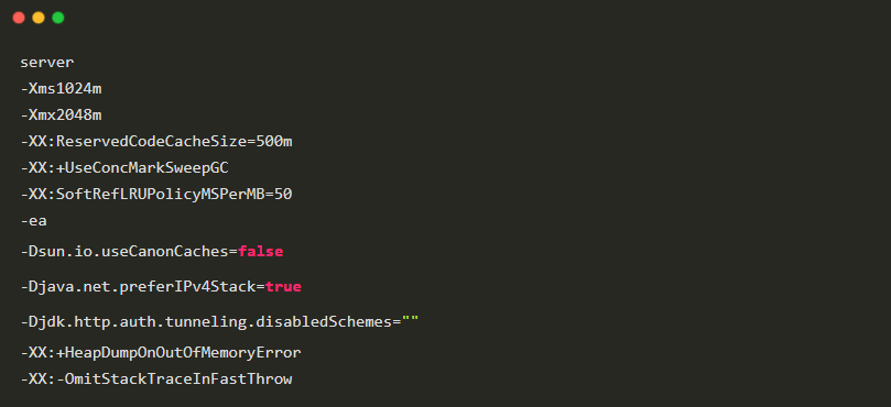 server-Xms1024m-Xmx2048m-XX:ReservedCodeCacheSize=500m-XX:+UseConcMarkSweepGC-XX:SoftRefLRUPolicyMSPerMB=50-ea-Dsun.io.useCanonCaches=false-Djava.net.preferIPv4Stack=true-Djdk.http.auth.tunneling.disabledSchemes=""-XX:+HeapDumpOnOutOfMemoryError-XX:-OmitStackTraceInFastThrow