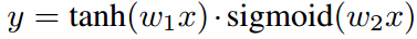 y = tanh（w1x）·Sigmoid（w2x）