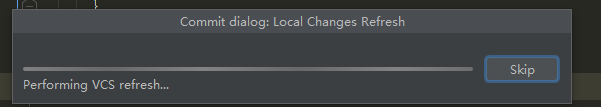 commit dialog:Local Changes Refresh 一直显示进度条