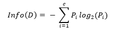 Info(D)= - ∑_(i=1)^c▒P_i  〖log〗_2 (P_i)