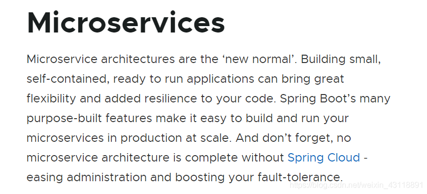微服务架构是“新常态”。构建小型，独立且可运行的应用程序可以带来极大的灵活性，并为您的代码增加弹性。Spring Boot的许多专用功能使在大规模生产中轻松构建和运行微服务变得容易。而且请不要忘记，如果没有微服务架构，那么没有完整的微服务架构春云 ‒简化管理并提高容错能力。
