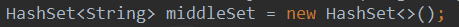 HashSet<String middleSet = new HashSet<>();