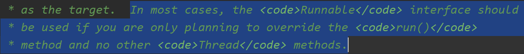 In most cases, the Runnable interface should  be used if you are only planning to override the run()  method and no other Thread methods.