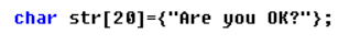 char str[20]={"Are you OK?"};