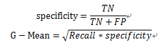 specificity=TN/(TN+FP)G-Mean=√(Recall*specificity)
