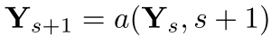 Ys+1= a(Ys, s+1)