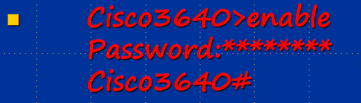 Cisco3640>enable 　　Password:********　　Cisco3640#