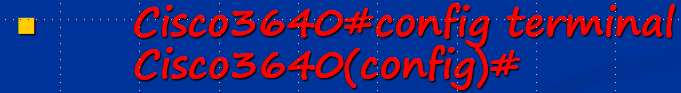 Cisco3640#config terminal 　　Cisco3640(config)#