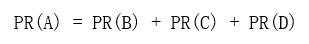 **  PR( A ) = PR( B ) + PR( C ) + PR( D )**