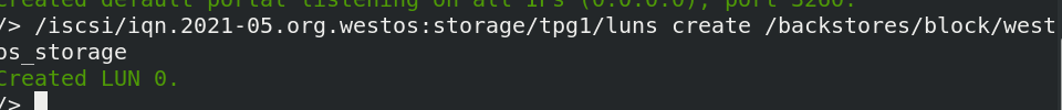 /iscsi/iqn.2021-05.org.westos:storage/tpg1/luns create /backstores/block/westos_storage