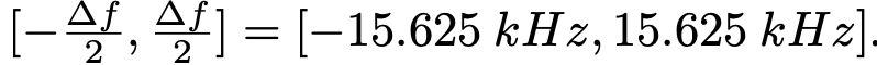 [−∆f、f、，∆f]=[−15.625千赫，15.625千赫]。