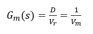 G_m (s)=D/V_r =1/V_m      (2-8)