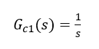 G_c1 (s)=1/s     (3-1)