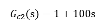 G_c2 (s)=1+100s     (3-2)