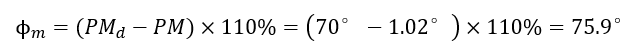 ϕ_m=(〖PM〗_d-PM)×110%=(70°-1.02°)×110%=75.9° (3-4)